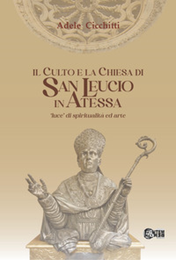 Il culto e la chiesa di San Leucio. «Luce di spiritualità ed arte» - Librerie.coop Il culto e la chiesa di San Leucio. «Luce di spiritualità ed arte» - Librerie.coop