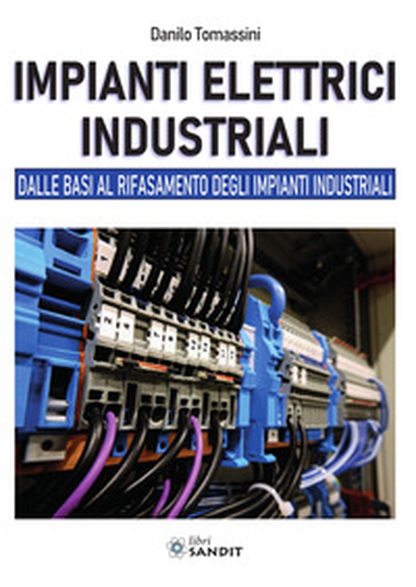 Impianti elettrici industriali. Dalle basi al rifasamento degli impianti industriali - Librerie.coop Impianti elettrici industriali. Dalle basi al rifasamento degli impianti industriali - Librerie.coop