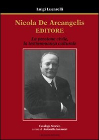 Nicola De Arcangelis editore. La passione civile, la testimonianza culturale - Librerie.coop