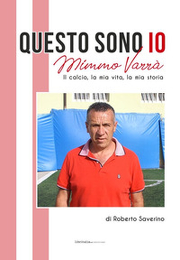 Questo sono io. Mimmo Varrà. Il calcio, la mia vita, la mia storia - Librerie.coop Questo sono io. Mimmo Varrà. Il calcio, la mia vita, la mia storia - Librerie.coop