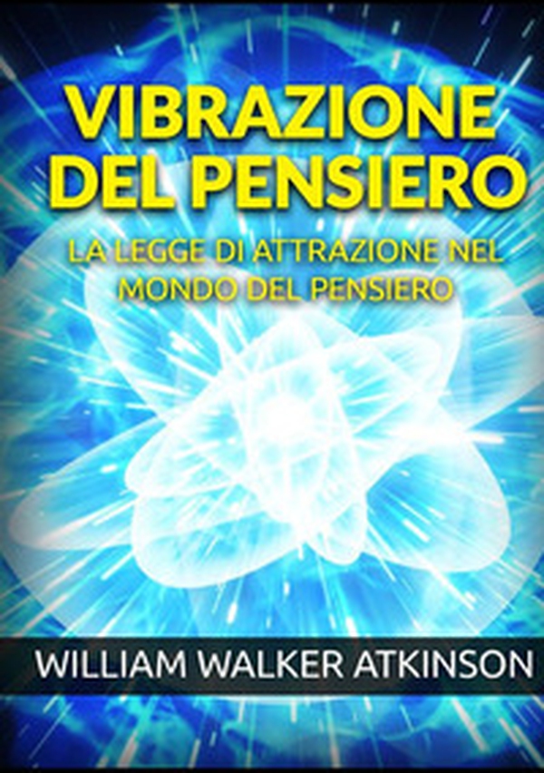 Vibrazione del pensiero. La legge di attrazione nel mondo del pensiero - Librerie.coop Vibrazione del pensiero. La legge di attrazione nel mondo del pensiero - Librerie.coop