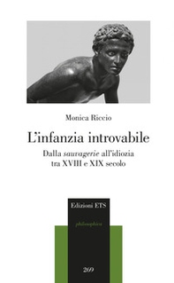 L'infanzia introvabile. Dalla sauvagerie all'idiozia tra XVIII e XIX secolo - Librerie.coop
