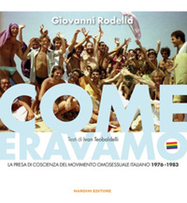 Come eravamo. La presa di coscienza del movimento omosessuale italiano 1976-1983 - Librerie.coop Come eravamo. La presa di coscienza del movimento omosessuale italiano 1976-1983 - Librerie.coop