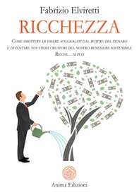 Ricchezza. Come smettere di essere soggiogati dal potere del denaro e diventare noi stessi creatori del nostro benessere sostenibile. Ricchi... si può - Librerie.coop Ricchezza. Come smettere di essere soggiogati dal potere del denaro e diventare noi stessi creatori del nostro benessere sostenibile. Ricchi... si può - Librerie.coop