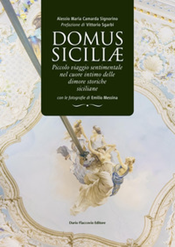 Domus siciliae. Piccolo viaggio sentimentale nel cuore intimo delle dimore storiche siciliane - Librerie.coop Domus siciliae. Piccolo viaggio sentimentale nel cuore intimo delle dimore storiche siciliane - Librerie.coop