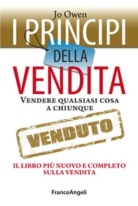 I principi della vendita. Vendere qualsiasi cosa a chiunque. Il libro più nuovo e completo sulla vendita - Librerie.coop