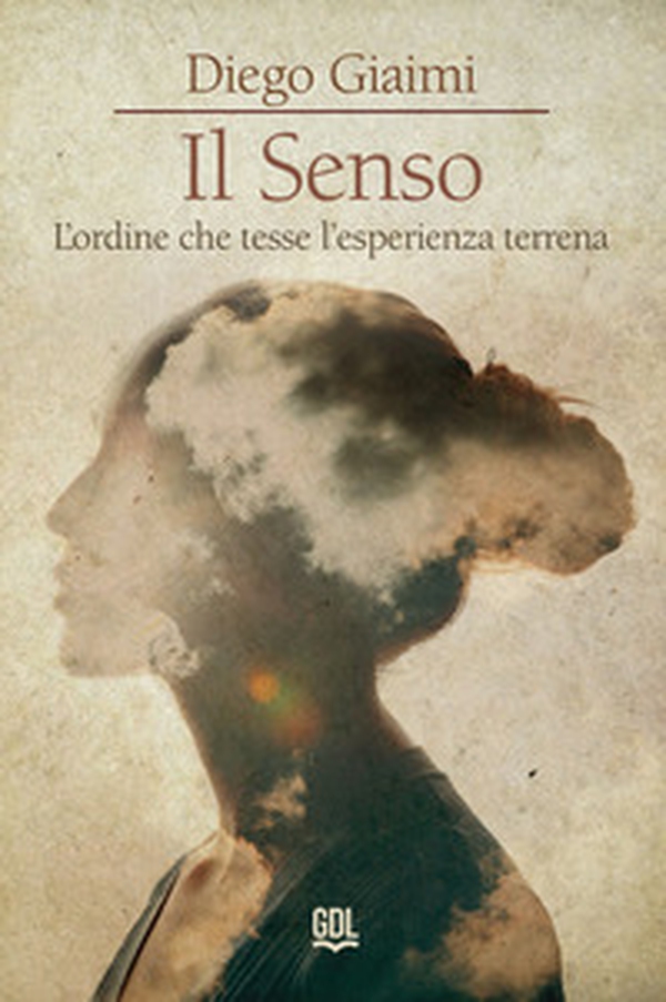 Il senso. L'ordine che tesse l'esperienza terrena - Librerie.coop Il senso. L'ordine che tesse l'esperienza terrena - Librerie.coop