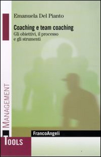 Coaching e team coaching. Gli obiettivi, il processo e gli strumenti - Librerie.coop