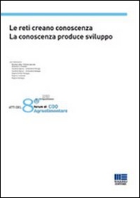 Le reti creano conoscenza. La conoscenza produce sviluppo. Atti dell'8° Forum di CDO Agroalimentare - Librerie.coop