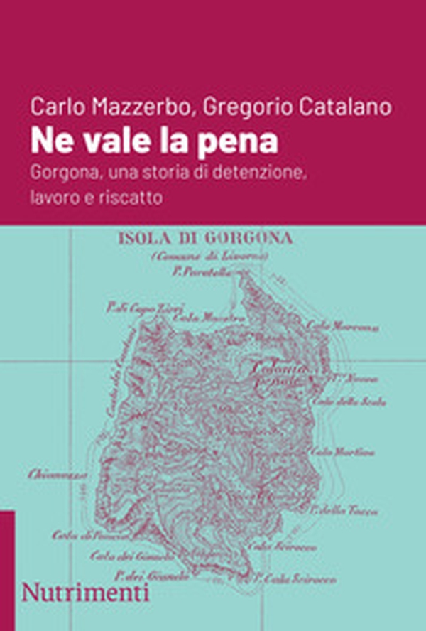 Ne vale la pena. Gorgona, una storia di detenzione, lavoro e riscatto - Librerie.coop Ne vale la pena. Gorgona, una storia di detenzione, lavoro e riscatto - Librerie.coop