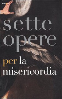 Sette opere per la Misericordia. Catalogo della mostra (Napoli, 19 novembre 2011-19 febbraio 2012) - Librerie.coop