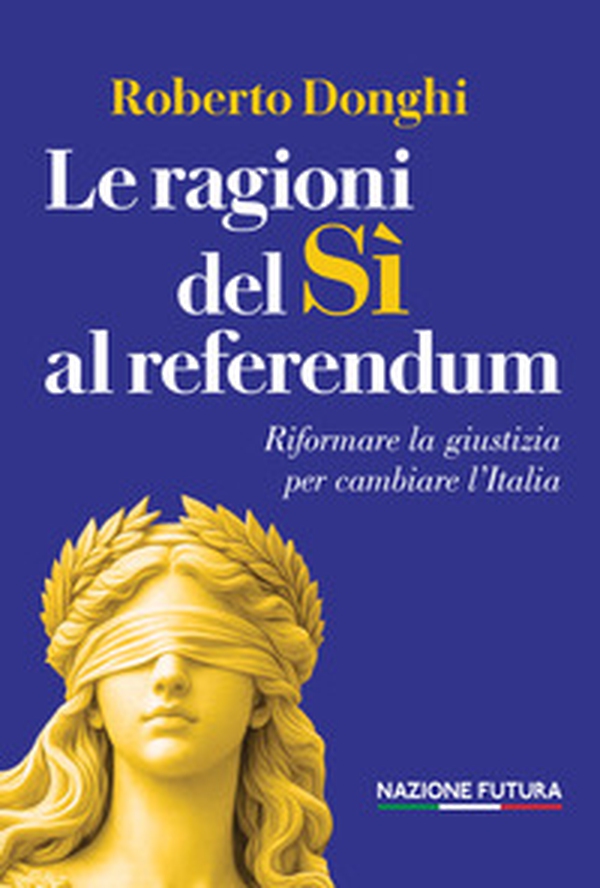 Le ragioni del sì al referendum. Riformare la giustizia per cambiare l'Italia - Librerie.coop