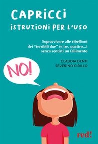 Capricci. Istruzioni per l'uso. Sopravvivere alle ribellioni dei «terribili due» (e tre, quattro...) senza sentirti un fallimento - Librerie.coop