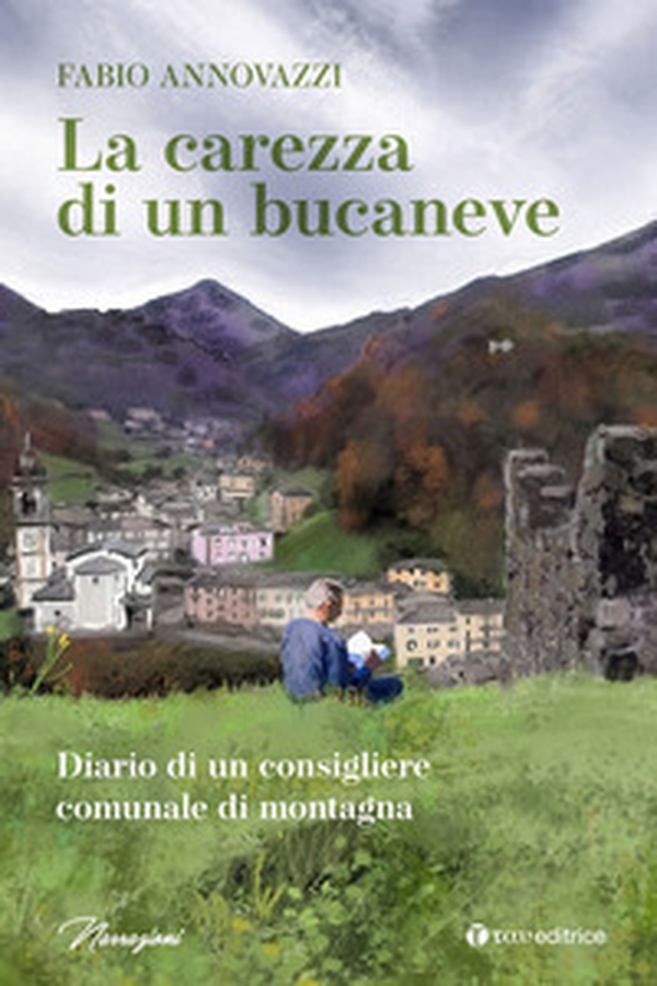 La carezza di un bucaneve. Diario di un consigliere comunale di montagna - Librerie.coop La carezza di un bucaneve. Diario di un consigliere comunale di montagna - Librerie.coop