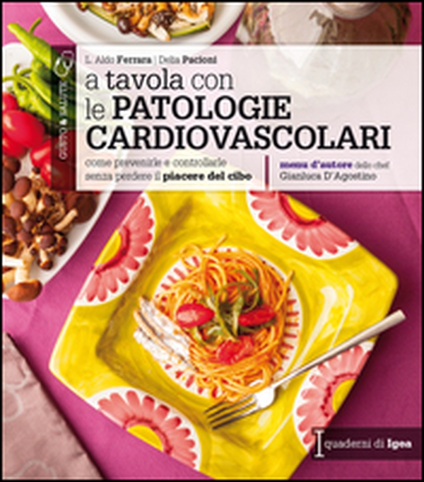 A tavola con le patologie cardiovascolari. Come prevenirle e controllarle senza perdere il piacere del cibo - Librerie.coop A tavola con le patologie cardiovascolari. Come prevenirle e controllarle senza perdere il piacere del cibo - Librerie.coop