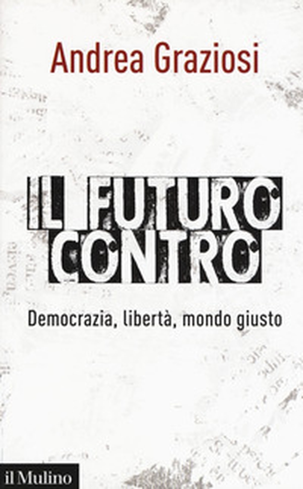 Il futuro contro. Democrazia, libertà, mondo giusto - Librerie.coop Il futuro contro. Democrazia, libertà, mondo giusto - Librerie.coop