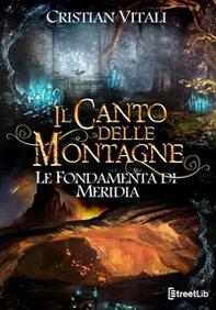 Le fondamenta di Merìdia. Il canto delle montagne - Librerie.coop Le fondamenta di Merìdia. Il canto delle montagne - Librerie.coop