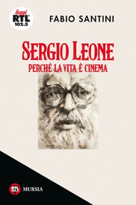 Sergio Leone. Perché la vita è cinema - Librerie.coop