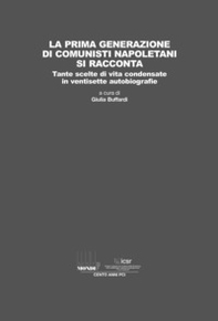 La prima generazione di comunisti napoletani si racconta. Tante scelte di vita condensate in ventisette autobiografie - Librerie.coop