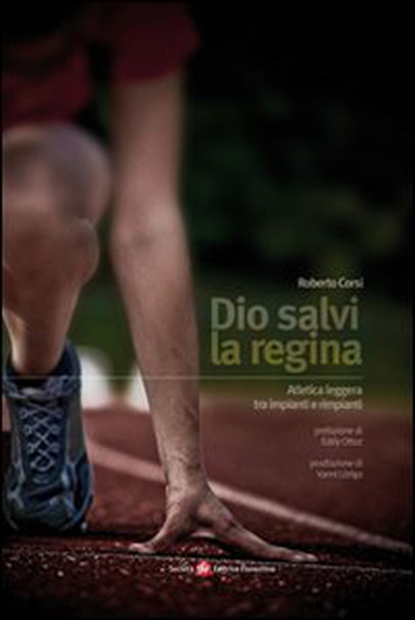 Dio salvi la regina. Atletica leggera tra impianti e rimpianti - Librerie.coop Dio salvi la regina. Atletica leggera tra impianti e rimpianti - Librerie.coop