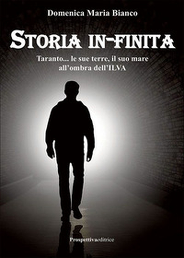 Storia in-finita. Taranto... le sue terre, il suo mare all'ombra dell'ILVA - Librerie.coop Storia in-finita. Taranto... le sue terre, il suo mare all'ombra dell'ILVA - Librerie.coop