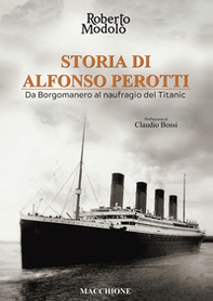 Storia di Alfonso Perotti. Da Borgomanero al naufragio del Titanic - Librerie.coop Storia di Alfonso Perotti. Da Borgomanero al naufragio del Titanic - Librerie.coop