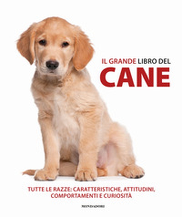 Il grande libro del cane. Tutte le razze: caratteristiche, attitudini, comportamenti e curiosità - Librerie.coop Il grande libro del cane. Tutte le razze: caratteristiche, attitudini, comportamenti e curiosità - Librerie.coop
