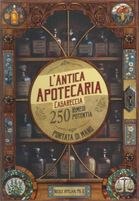 L'antica apotecaria casareccia: 250 rimedi potenti a portata di mano - Librerie.coop