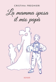 La mamma sposa il mio papà - Librerie.coop La mamma sposa il mio papà - Librerie.coop