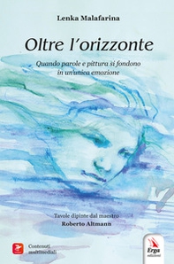 Oltre l'orizzonte. Quando parole e pittura si fondono in un'unica emozione - Librerie.coop