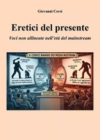 Eretici del presente. Voci non allineate nell'età del mainstream - Librerie.coop