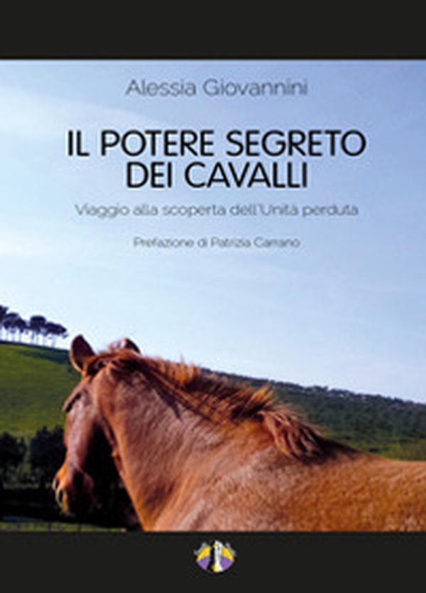Il potere segreto dei cavalli. Viaggio alla scoperta dell'unità perduta - Librerie.coop Il potere segreto dei cavalli. Viaggio alla scoperta dell'unità perduta - Librerie.coop