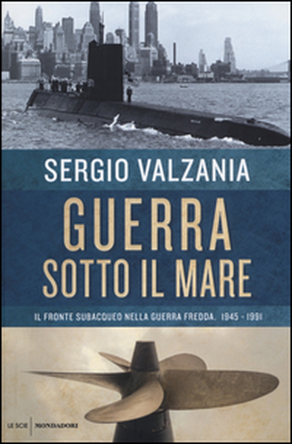 Guerra sotto il mare. Il fronte subacqueo nella guerra fredda 1945-1991 - Librerie.coop Guerra sotto il mare. Il fronte subacqueo nella guerra fredda 1945-1991 - Librerie.coop