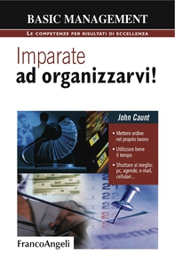 Imparate ad organizzarvi! Mettere ordine nel proprio lavoro. Utilizzare bene il tempo. Sfruttare al meglio: pc, agende, e-mail, cellulari - Librerie.coop Imparate ad organizzarvi! Mettere ordine nel proprio lavoro. Utilizzare bene il tempo. Sfruttare al meglio: pc, agende, e-mail, cellulari - Librerie.coop
