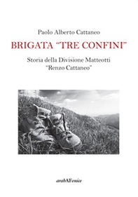 Brigata «Tre confini». Storia della Divisione Matteotti «Renzo Cattaneo» - Librerie.coop