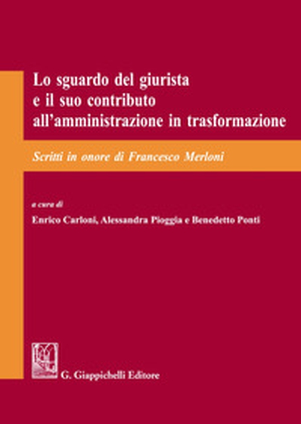 Lo sguardo del giurista e il suo contributo all'amministrazione in trasformazione. Scritti in onore di Francesco Merloni - Librerie.coop Lo sguardo del giurista e il suo contributo all'amministrazione in trasformazione. Scritti in onore di Francesco Merloni - Librerie.coop