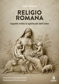 Religio Romana. Aspetti mitici e spirituali dell'Urbe - Librerie.coop