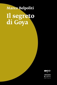 Il segreto di Goya - Librerie.coop Il segreto di Goya - Librerie.coop