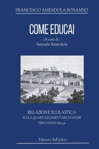 Come educai. Relazione scolastica sulla quarta elementare di Lipari per l'anno 1890-91 - Librerie.coop