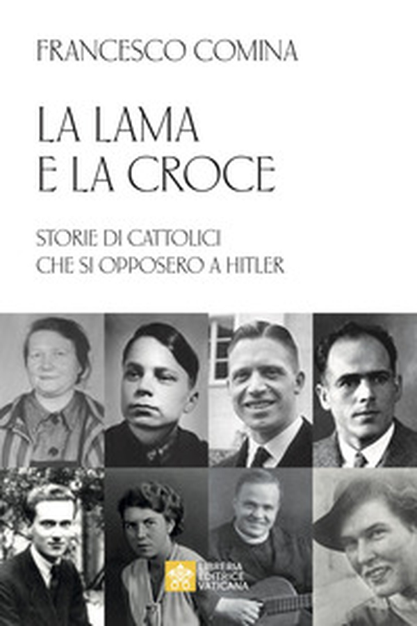 La lama e la croce. Storie di cattolici che si opposero a Hitler - Librerie.coop La lama e la croce. Storie di cattolici che si opposero a Hitler - Librerie.coop