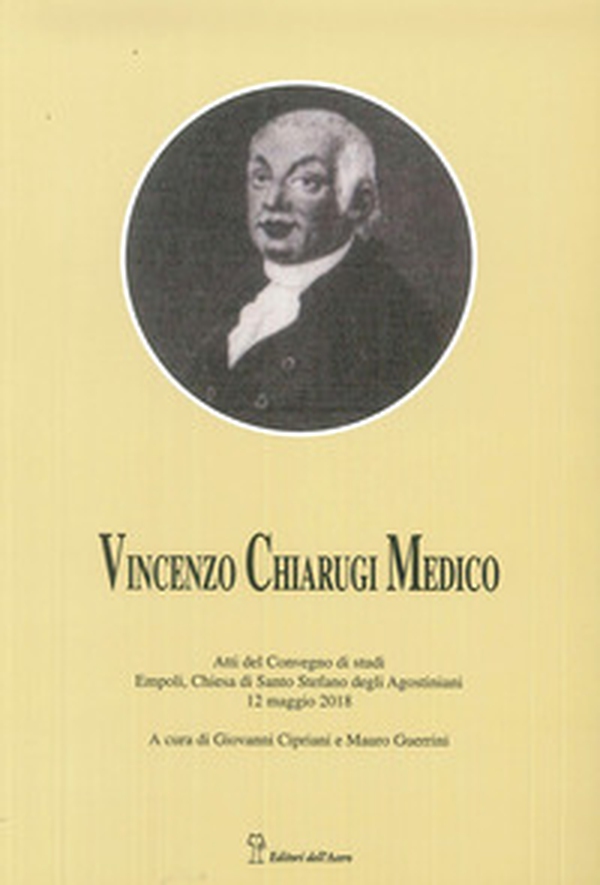 Vincenzo Chiarugi medico. La sua vita, i suoi tempi - Librerie.coop Vincenzo Chiarugi medico. La sua vita, i suoi tempi - Librerie.coop