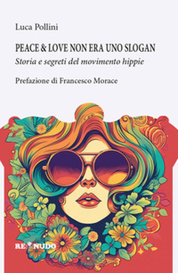 Peace&love non era uno slogan. Storia e segreti del movimento hippie - Librerie.coop Peace&love non era uno slogan. Storia e segreti del movimento hippie - Librerie.coop
