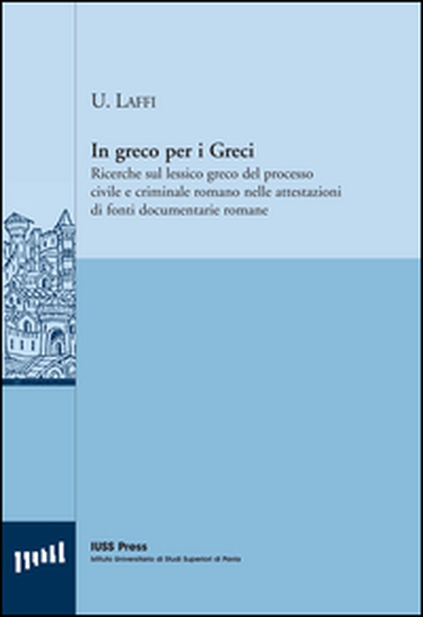 In greco per i greci. Ricerche sul lessico greco del processo civile e criminale romano nelle attestazioni di fonti documentarie romane - Librerie.coop In greco per i greci. Ricerche sul lessico greco del processo civile e criminale romano nelle attestazioni di fonti documentarie romane - Librerie.coop