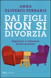 Dai figli non si divorzia. Separarsi e rimanere buoni genitori - Librerie.coop