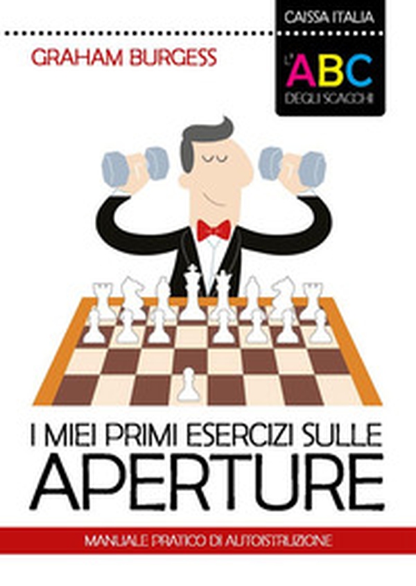I miei primi esercizi sulle aperture. Manuale di autoistruzione - Librerie.coop I miei primi esercizi sulle aperture. Manuale di autoistruzione - Librerie.coop