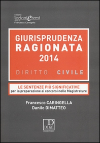 Giurisprudenza ragionata 2014. Diritto civile. Le sentenze più significative per la preparazione ai concorsi nelle magistrature - Librerie.coop Giurisprudenza ragionata 2014. Diritto civile. Le sentenze più significative per la preparazione ai concorsi nelle magistrature - Librerie.coop