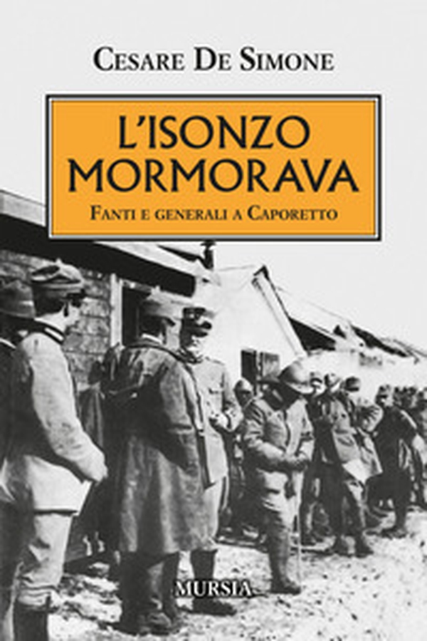 L'Isonzo mormorava. Fanti e generali a Caporetto - Librerie.coop L'Isonzo mormorava. Fanti e generali a Caporetto - Librerie.coop