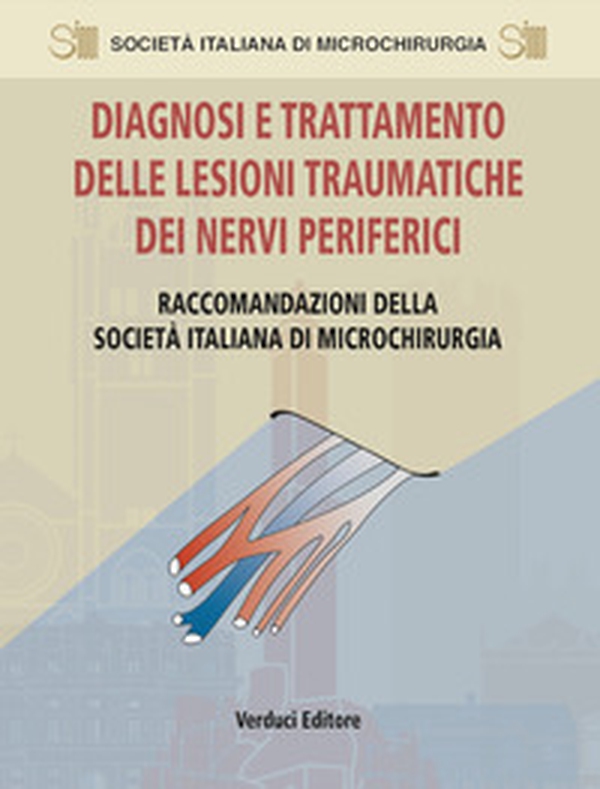 Diagnosi e trattamento delle lesioni traumatiche dei nervi periferici. Raccomandazioni della Società Italiana di Microchirurgia - Librerie.coop