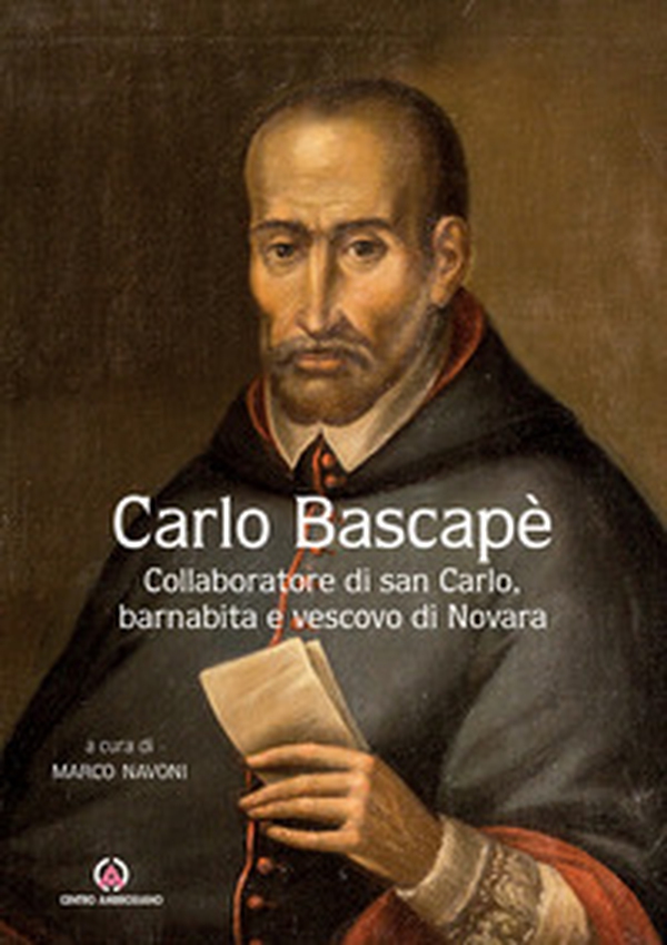 Carlo Bascapè. Collaboratore di san Carlo, barnabita e vescovo di Novara - Librerie.coop Carlo Bascapè. Collaboratore di san Carlo, barnabita e vescovo di Novara - Librerie.coop