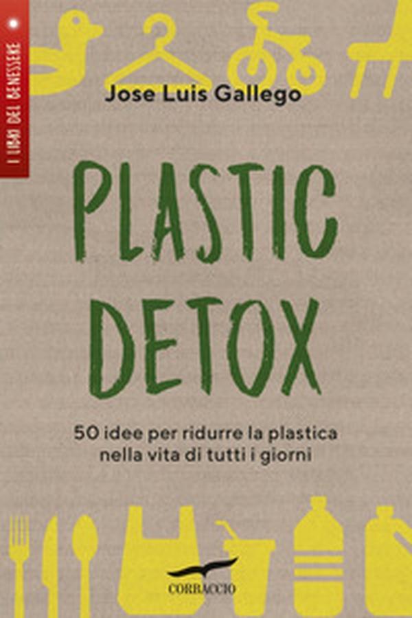 Plastic detox. 50 idee per ridurre la plastica nella vita di tutti i giorni - Librerie.coop Plastic detox. 50 idee per ridurre la plastica nella vita di tutti i giorni - Librerie.coop